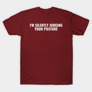 I'm Silently Judging Your Posture T-Shirt